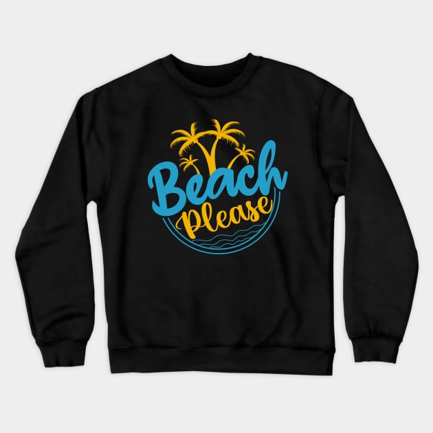 Beach Please T-shirt Crewneck Sweatshirt by Kingdom Arts and Designs